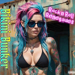 Bikini Bunker - Rock'n'Roll Renegades CD